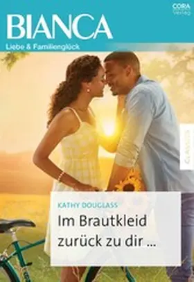 Douglass |  Im Brautkleid zurück zu dir ... | eBook | Sack Fachmedien