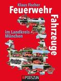 Fischer |  Feuerwehrfahrzeuge im Landkreis München | Buch |  Sack Fachmedien