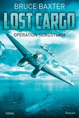 Baxter |  Lost Cargo - Operation Nordsturm | eBook | Sack Fachmedien