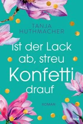Huthmacher |  Ist der Lack ab, streu Konfetti drauf | eBook | Sack Fachmedien
