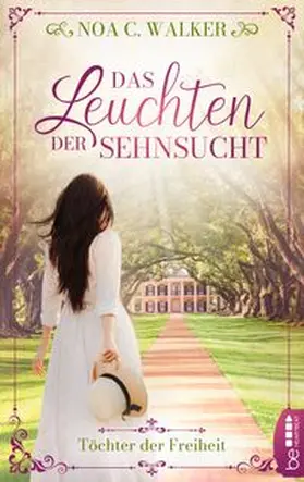 Walker |  Das Leuchten der Sehnsucht - Töchter der Freiheit | eBook | Sack Fachmedien
