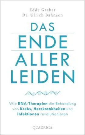 Grabar / Bahnsen |  Das Ende aller Leiden. Wie RNA-Therapien die Behandlung von Krebs, Herzkrankheiten und Infektionen revolutionieren | eBook | Sack Fachmedien