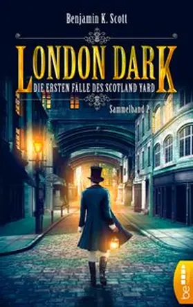 Scott |  London Dark - Die ersten Fälle des Scotland Yard | eBook | Sack Fachmedien