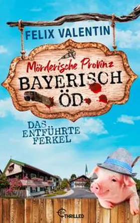 Valentin |  Bayerisch Öd - Das entführte Ferkel | eBook | Sack Fachmedien