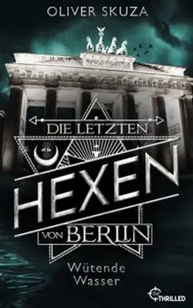Skuza |  Die letzten Hexen von Berlin - Wütende Wasser | eBook | Sack Fachmedien