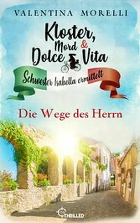 Morelli |  Kloster, Mord und Dolce Vita - Die Wege des Herrn | eBook | Sack Fachmedien