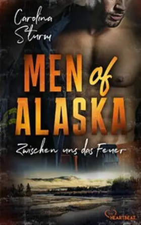 Sturm |  Men of Alaska - Zwischen uns das Feuer | eBook | Sack Fachmedien