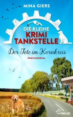 Giers |  Die kleine Krimi-Tankstelle - Der Tote im Kornkreis | eBook | Sack Fachmedien