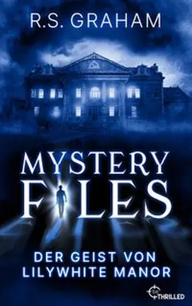 Graham |  Mystery Files - Der Geist von Lilywhite Manor | eBook | Sack Fachmedien