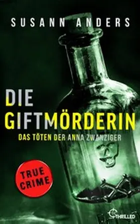 Anders |  Die Giftmörderin. Das Töten der Anna Zwanziger | eBook | Sack Fachmedien