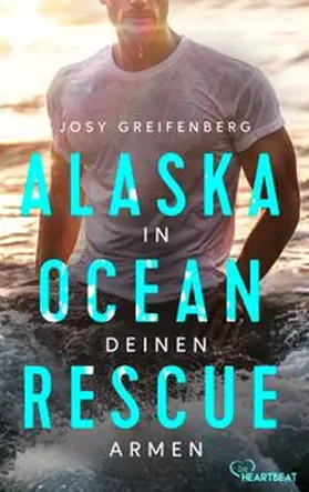 Greifenberg |  Alaska Ocean Rescue - In deinen Armen | eBook | Sack Fachmedien