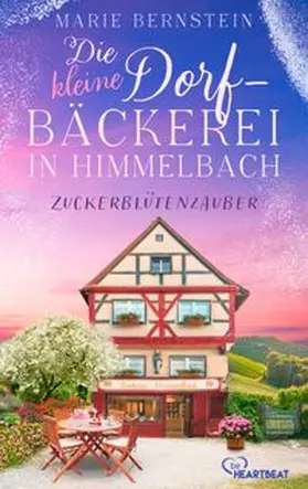 Bernstein |  Die kleine Dorfbäckerei in Himmelbach - Zuckerblütenzauber | eBook | Sack Fachmedien