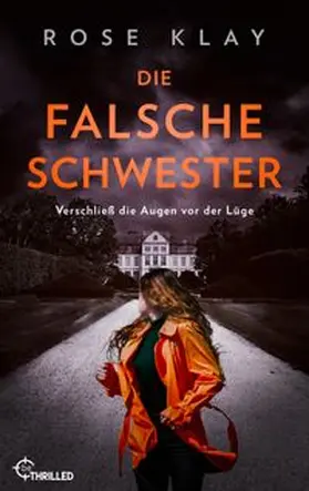 Klay |  Die falsche Schwester - Verschließ die Augen vor der Lüge | eBook | Sack Fachmedien