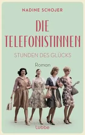 Schojer |  Die Telefonistinnen - Stunden des Glücks | eBook | Sack Fachmedien