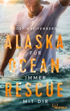 Greifenberg |  Alaska Ocean Rescue - Für immer mit dir | eBook | Sack Fachmedien