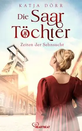 Dörr |  Die Saar-Töchter - Zeiten der Sehnsucht | eBook | Sack Fachmedien