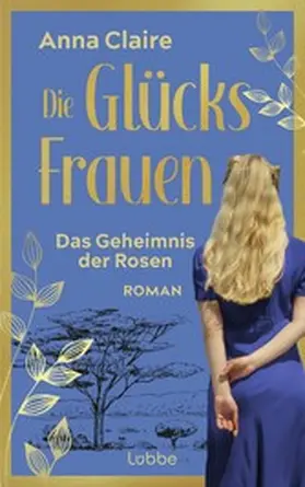 Claire |  Die Glücksfrauen – Das Geheimnis der Rosen | eBook | Sack Fachmedien