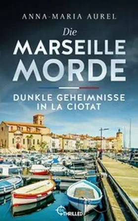 Aurel |  Die Marseille-Morde - Dunkle Geheimnisse in La Ciotat | eBook | Sack Fachmedien