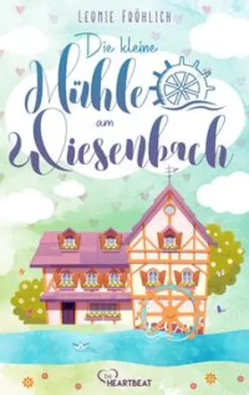 Fröhlich |  Die kleine Mühle am Wiesenbach | eBook | Sack Fachmedien