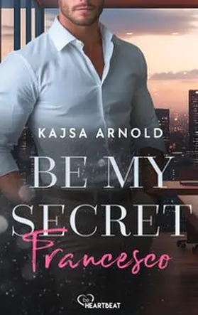 Kajsa Arnold |  Be my Secret - Francesco | eBook | Sack Fachmedien