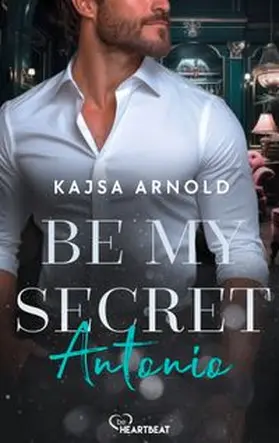 Kajsa Arnold |  Be my Secret - Antonio | eBook | Sack Fachmedien