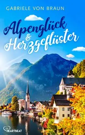 Braun |  Alpenglück und Herzgeflüster | eBook | Sack Fachmedien