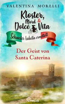 Morelli |  Kloster, Mord und Dolce Vita - Der Geist von Santa Caterina | eBook | Sack Fachmedien