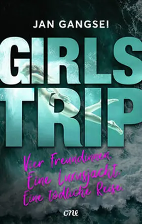 Gangsei |  Girls' Trip - Vier Freundinnen. Eine Luxusjacht. Eine tödliche Reise. | eBook | Sack Fachmedien
