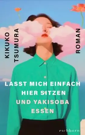 Tsumura |  Lasst mich einfach hier sitzen und Yakisoba essen | eBook | Sack Fachmedien
