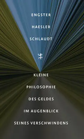 Engster / Haesler / Schlaudt |  Kleine Philosophie des Geldes im Augenblick seines Verschwindens | Buch |  Sack Fachmedien
