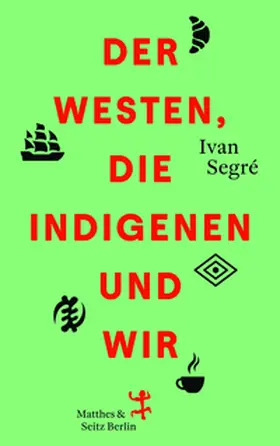 Segré |  Der Westen, die Indigenen und wir | Buch |  Sack Fachmedien