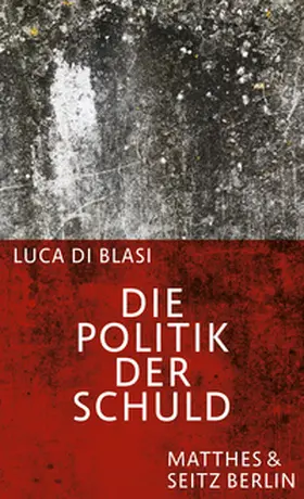 Di Blasi |  Die Politik der Schuld | Buch |  Sack Fachmedien