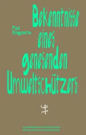 Kingsnorth |  Bekenntnisse eines genesenden Umweltschützers | eBook | Sack Fachmedien