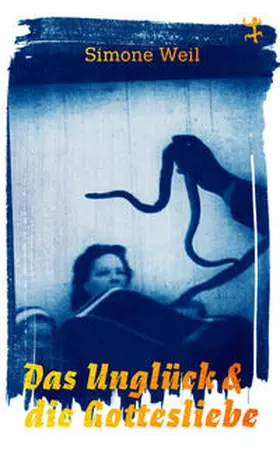 Weil / Bohn |  Das Unglück und die Gottesliebe | Buch |  Sack Fachmedien