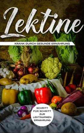 Blumenthal |  Lektine - Krank durch gesunde Ernährung: Schritt für Schritt zur lektinarmen Ernährung | Buch |  Sack Fachmedien