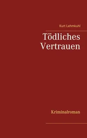Lehmkuhl |  Tödliches Vertrauen | Buch |  Sack Fachmedien