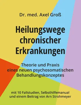 Groß |  Heilungswege chronischer Erkrankungen - Theorie und Praxis eines neuen psychosomatischen Behandlungskonzeptes | eBook | Sack Fachmedien