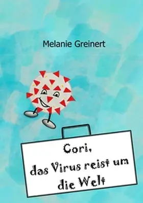 Greinert |  Cori, das Virus reist um die Welt | Buch |  Sack Fachmedien