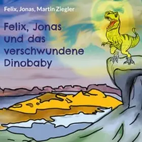 Ziegler |  Felix, Jonas und das verschwundene Dinobaby | Buch |  Sack Fachmedien