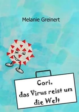 Greinert |  Cori, das Virus reist um die Welt | Buch |  Sack Fachmedien