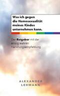 Lehmann |  Was ich gegen die Homosexualität meines Kindes unternehmen kann. | Buch |  Sack Fachmedien
