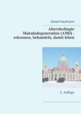 Kaufmann |  Altersbedingte Makuladegeneration (AMD) - erkennen, behandeln, damit leben | Buch |  Sack Fachmedien