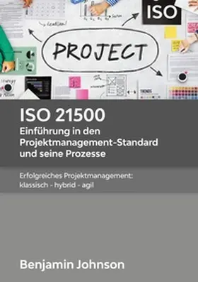 Johnson |  ISO 21500 - Einführung in den Projektmanagement-Standard und seine Prozesse | Buch |  Sack Fachmedien