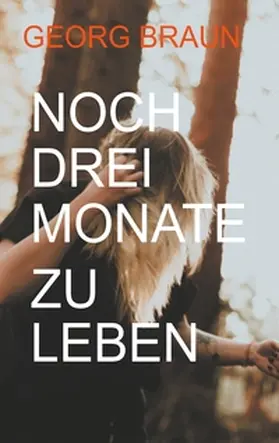 Braun |  Noch drei Monate zu leben | Buch |  Sack Fachmedien