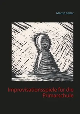 Keller |  Improvisationsspiele für die Primarschule | Buch |  Sack Fachmedien