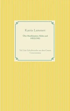 Lammert |  Über Manifestation, Heilen und HEILUNG | Buch |  Sack Fachmedien