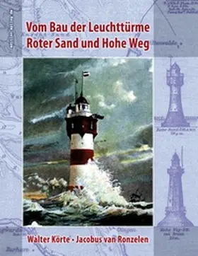 Körte / Hoppe / van Ronzelen |  Vom Bau der Leuchttürme Roter Sand und Hohe Weg | Buch |  Sack Fachmedien