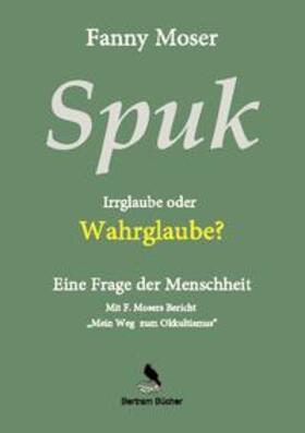 Moser / Bertram | Spuk. Irrglaube oder Wahrglaube? | Buch | 978-3-7519-2300-2 | sack.de