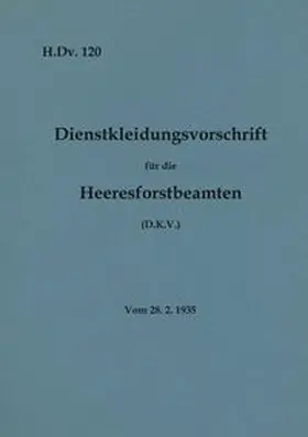 Heise |  H.Dv. 120 Dienstkleidungsvorschrift für die Heeresforstbeamten | Buch |  Sack Fachmedien
