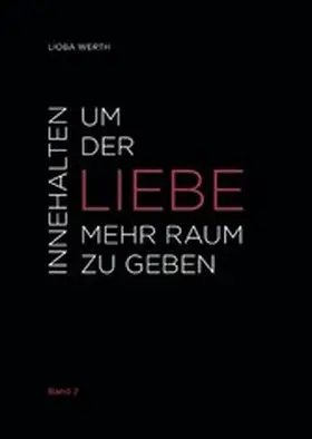 Werth |  Innehalten um der Liebe mehr Raum zu geben | eBook | Sack Fachmedien